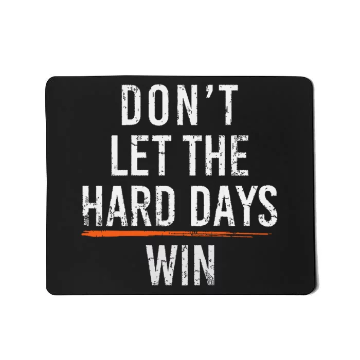 Dont Let The Hard Days Win Mousepad