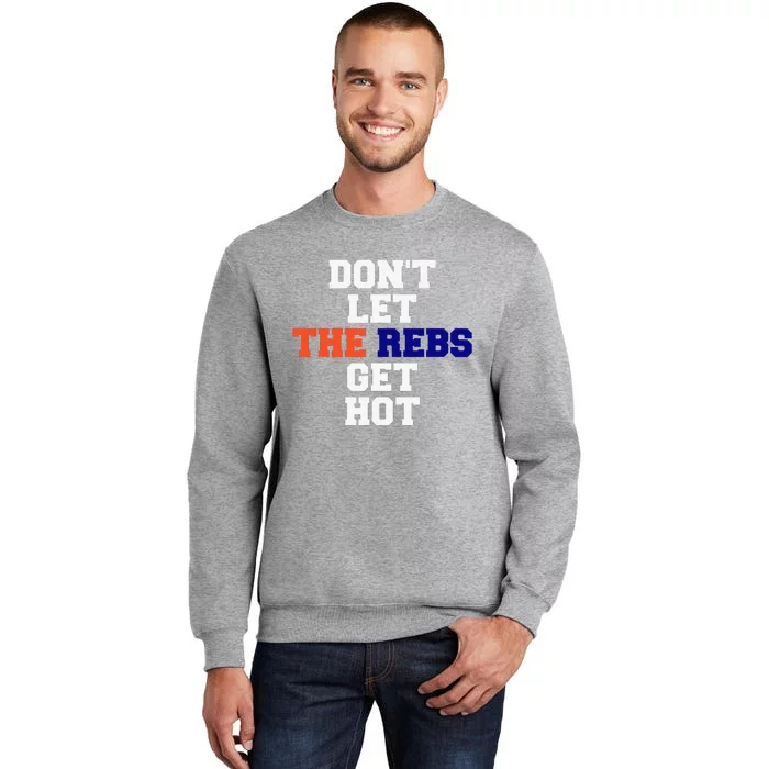 Don't Let The Rebs Get Hot Tall Sweatshirt