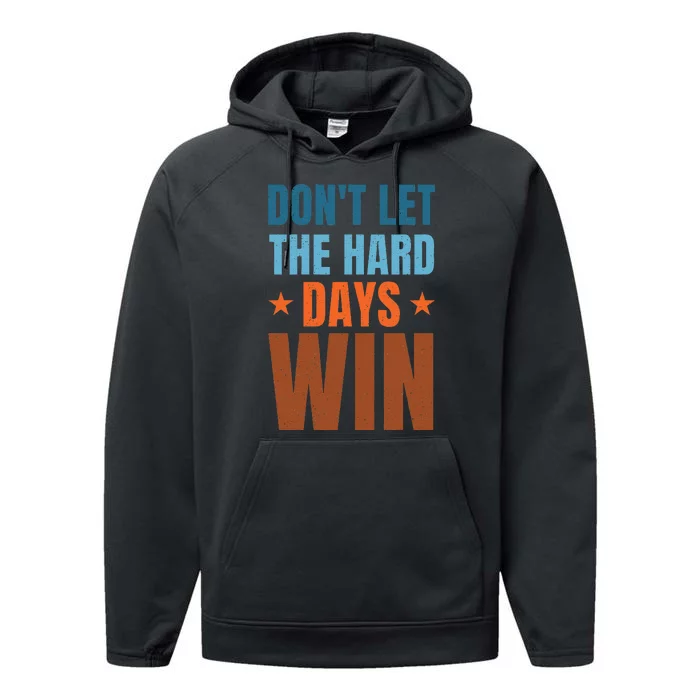 DonT Let The Hard Days Win Performance Fleece Hoodie