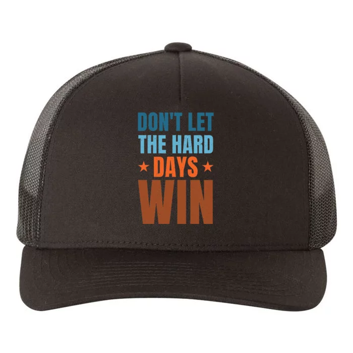 DonT Let The Hard Days Win Yupoong Adult 5-Panel Trucker Hat