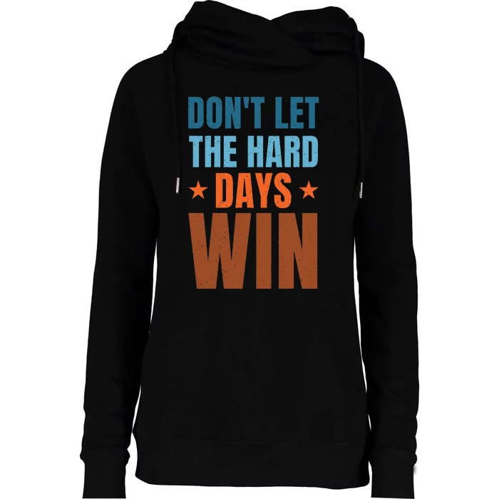 DonT Let The Hard Days Win Womens Funnel Neck Pullover Hood