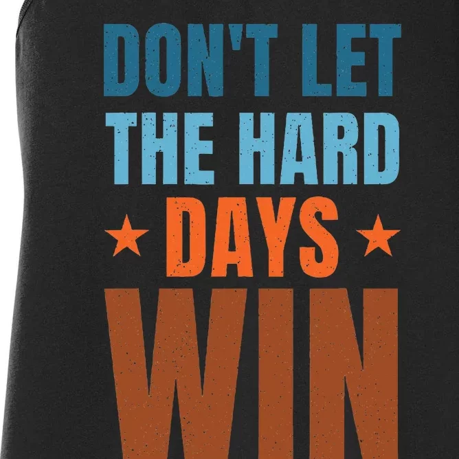 DonT Let The Hard Days Win Women's Racerback Tank