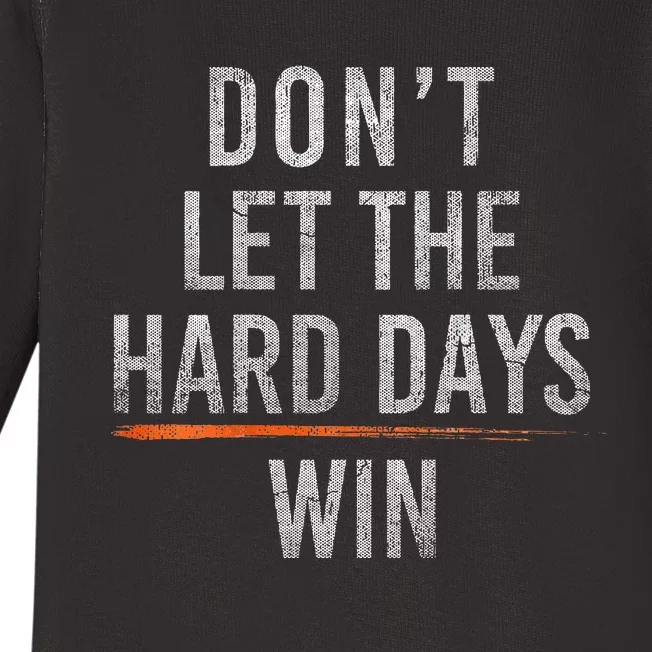 DonT Let The Hard Days Win Baby Long Sleeve Bodysuit