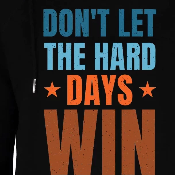 DonT Let The Hard Days Win Womens Funnel Neck Pullover Hood