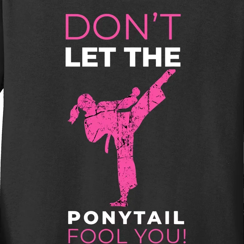 Dont Let The Ponytail Fool You Funny For Karate Girl Kids Long Sleeve Shirt