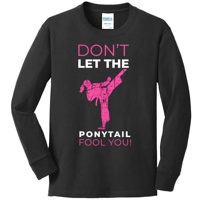 Dont Let The Ponytail Fool You Funny For Karate Girl Kids Long Sleeve Shirt