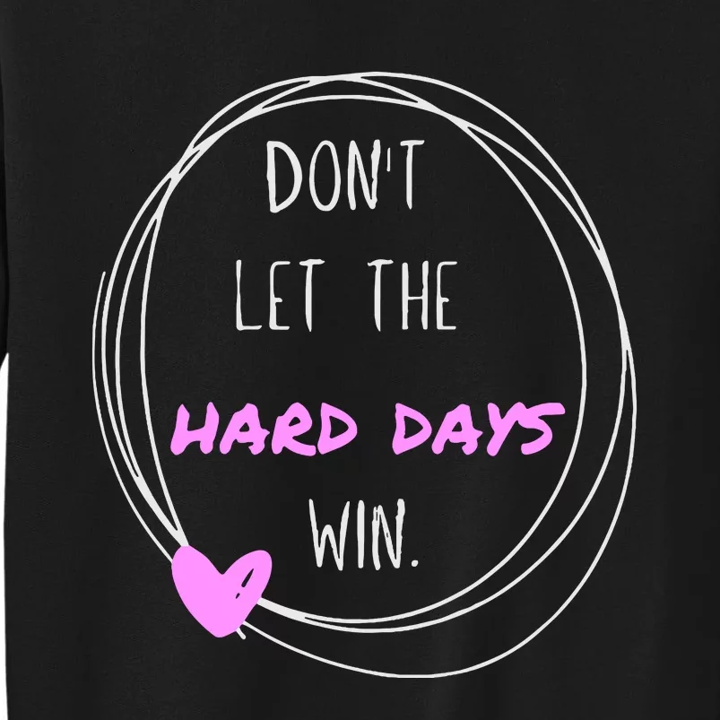 Dont Let The Hard Days Win Women Inspiration Mental Health Sweatshirt