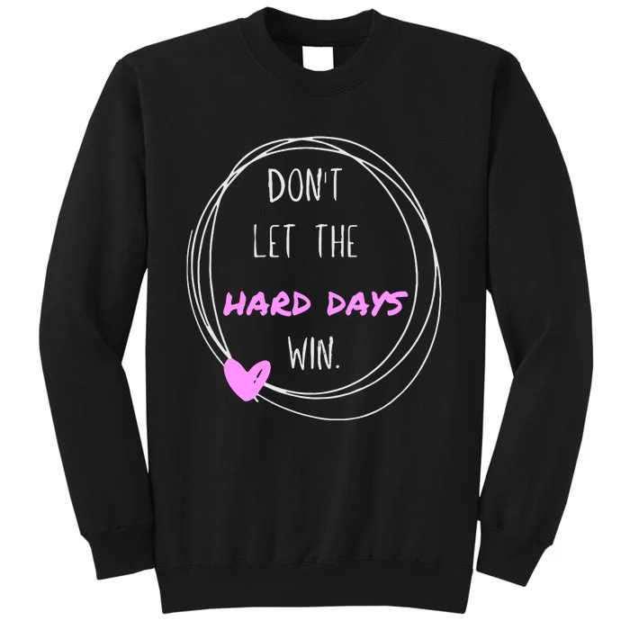 Dont Let The Hard Days Win Women Inspiration Mental Health Sweatshirt