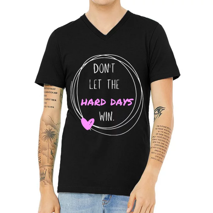 Dont Let The Hard Days Win Women Inspiration Mental Health V-Neck T-Shirt