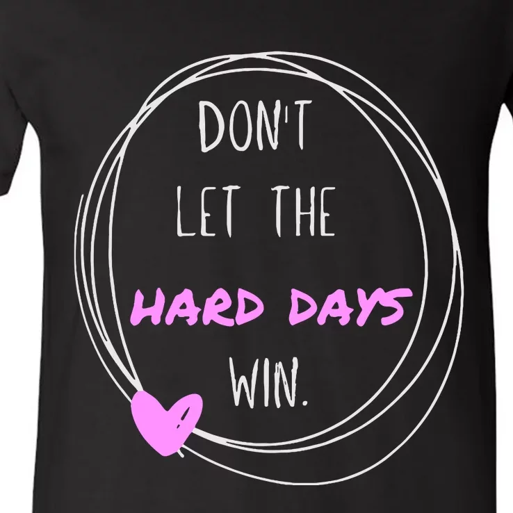 Dont Let The Hard Days Win Women Inspiration Mental Health V-Neck T-Shirt