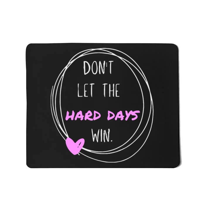 Dont Let The Hard Days Win Women Inspiration Mental Health Mousepad