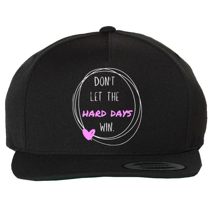 Dont Let The Hard Days Win Women Inspiration Mental Health Wool Snapback Cap