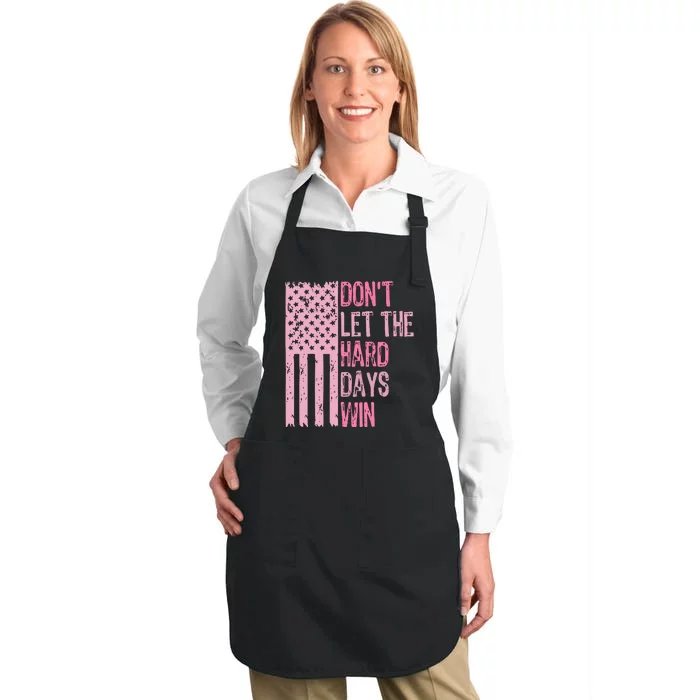 Dont Let The Hard Days Win Funny Inspirational Sayings Full-Length Apron With Pocket