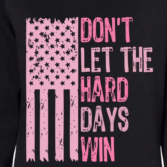 Dont Let The Hard Days Win Funny Inspirational Sayings Womens California Wash Sweatshirt