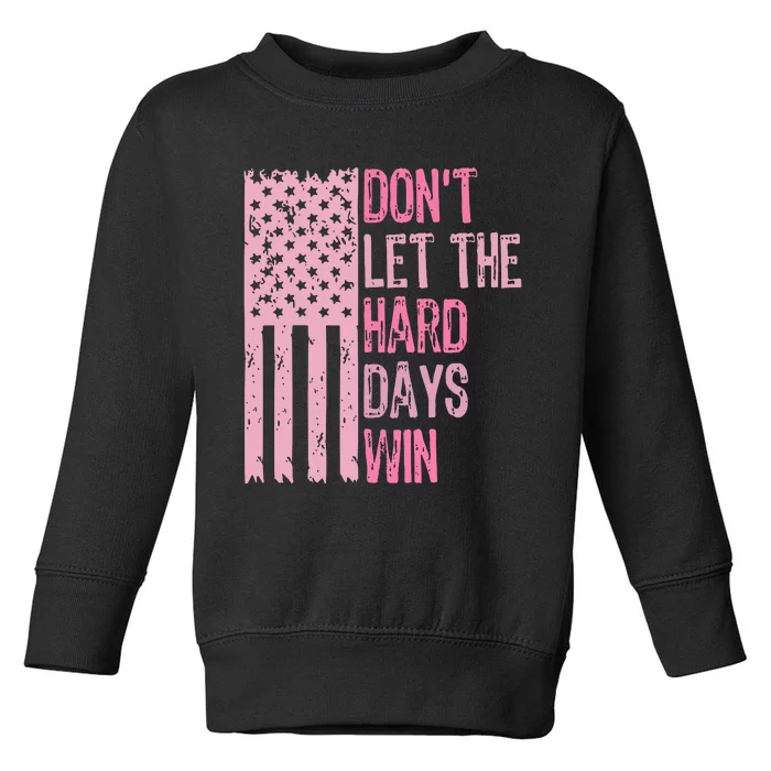 Dont Let The Hard Days Win Funny Inspirational Sayings Toddler Sweatshirt