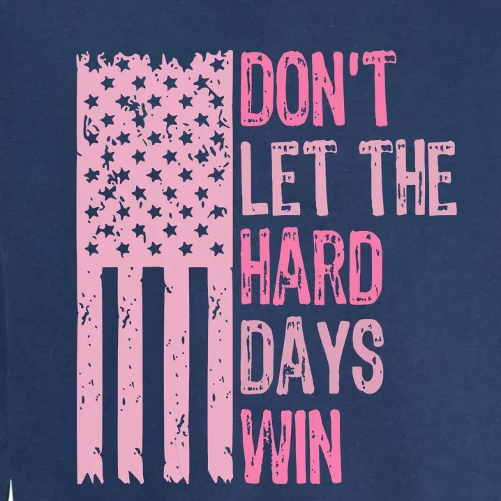 Dont Let The Hard Days Win Funny Inspirational Sayings Garment-Dyed Sweatshirt