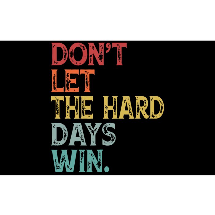 Dont Let The Hard Days Win Quote Funny Bumper Sticker