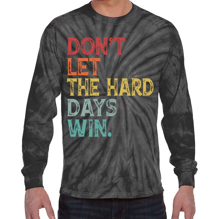 Dont Let The Hard Days Win Quote Funny Tie-Dye Long Sleeve Shirt