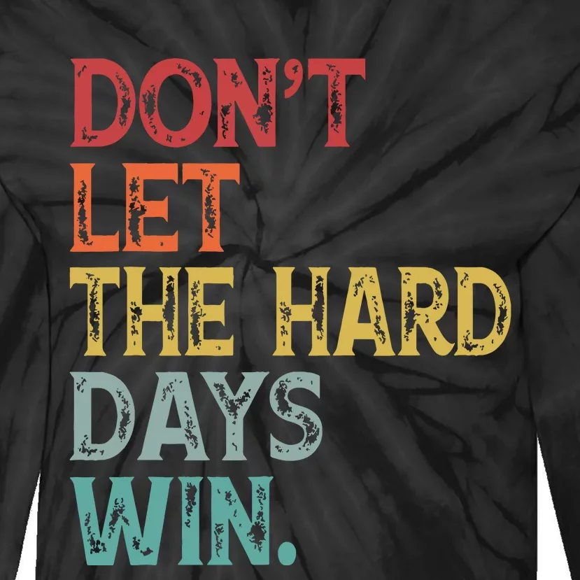 Dont Let The Hard Days Win Quote Funny Tie-Dye Long Sleeve Shirt