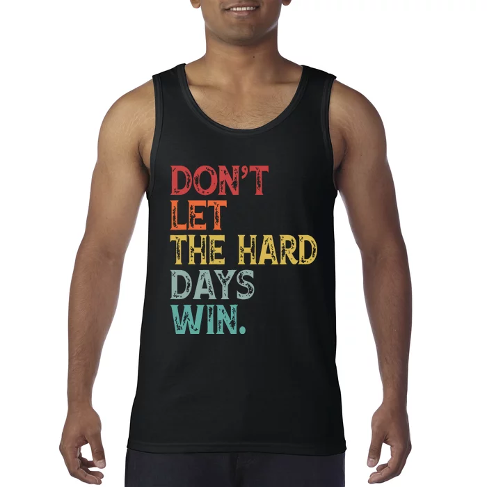 Dont Let The Hard Days Win Quote Funny Tank Top