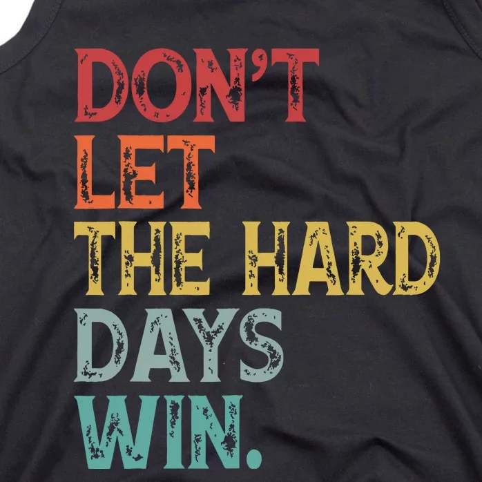 Dont Let The Hard Days Win Quote Funny Tank Top