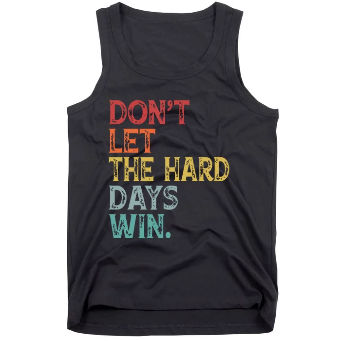 Dont Let The Hard Days Win Quote Funny Tank Top