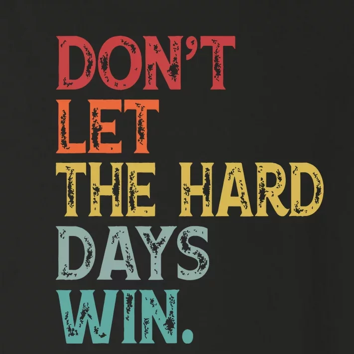 Dont Let The Hard Days Win Quote Funny Toddler Long Sleeve Shirt