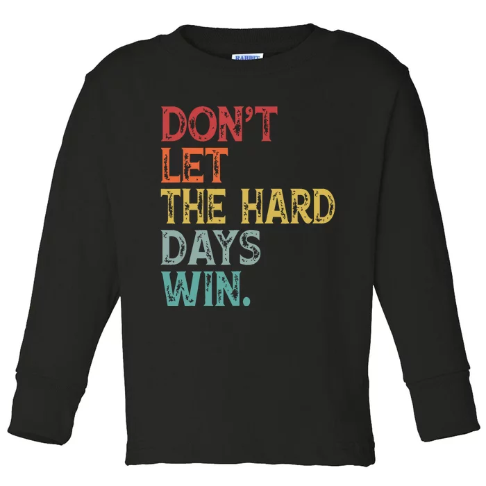 Dont Let The Hard Days Win Quote Funny Toddler Long Sleeve Shirt