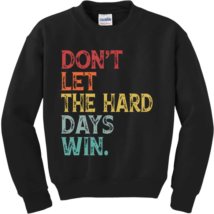 Dont Let The Hard Days Win Quote Funny Kids Sweatshirt