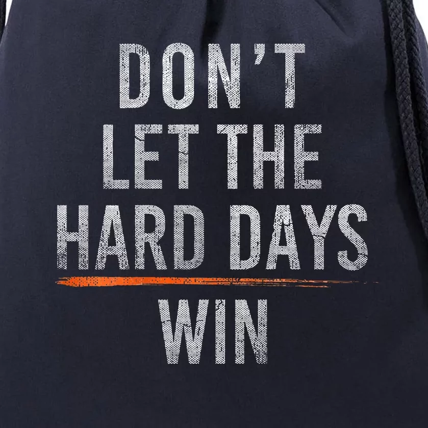 DonT Let The Hard Days Win Drawstring Bag