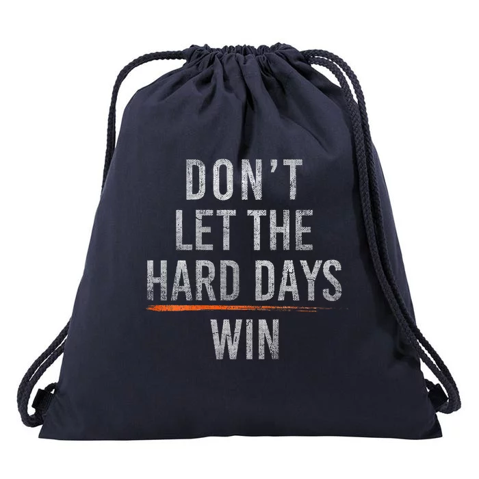 DonT Let The Hard Days Win Drawstring Bag