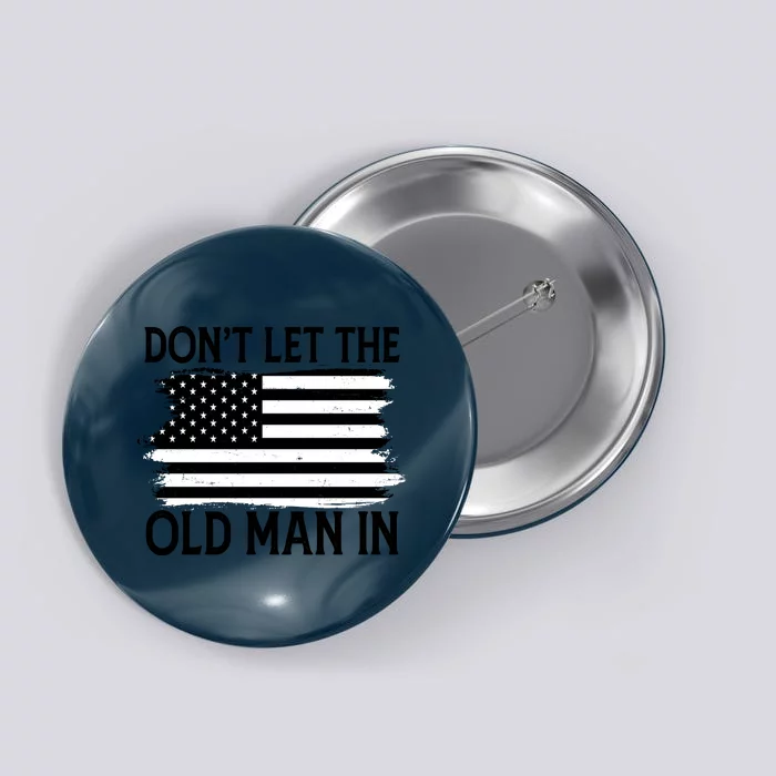 Dont Let The Old Man In Vintage American Flag Button