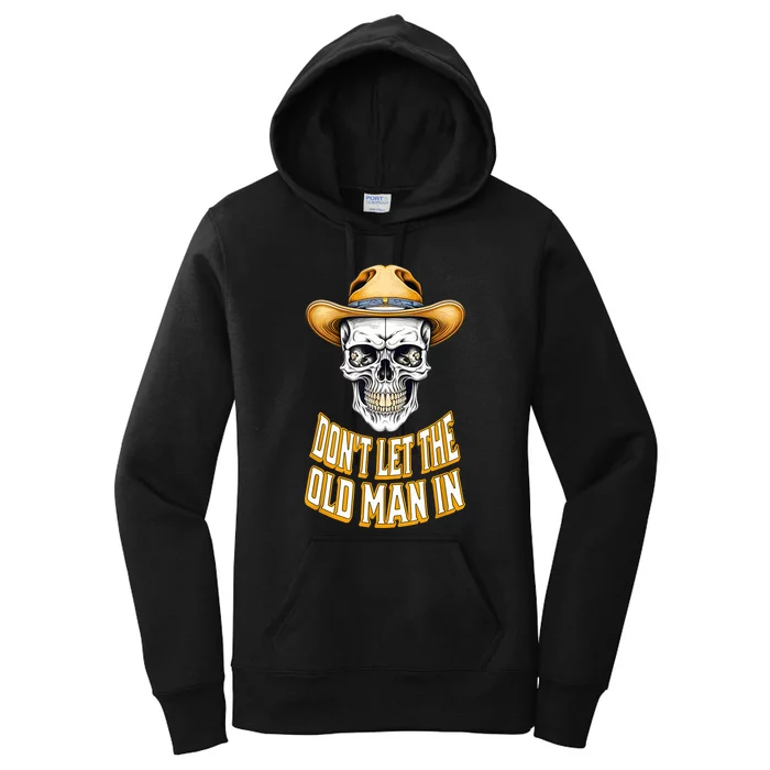 DonT Let The Old Man In Skeleton Skull Cowboy Country Women's Pullover Hoodie