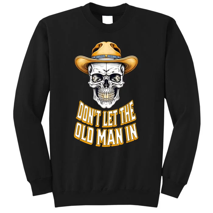 DonT Let The Old Man In Skeleton Skull Cowboy Country Tall Sweatshirt