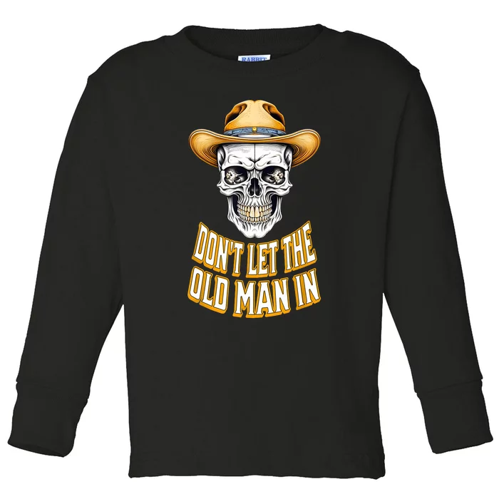 DonT Let The Old Man In Skeleton Skull Cowboy Country Toddler Long Sleeve Shirt