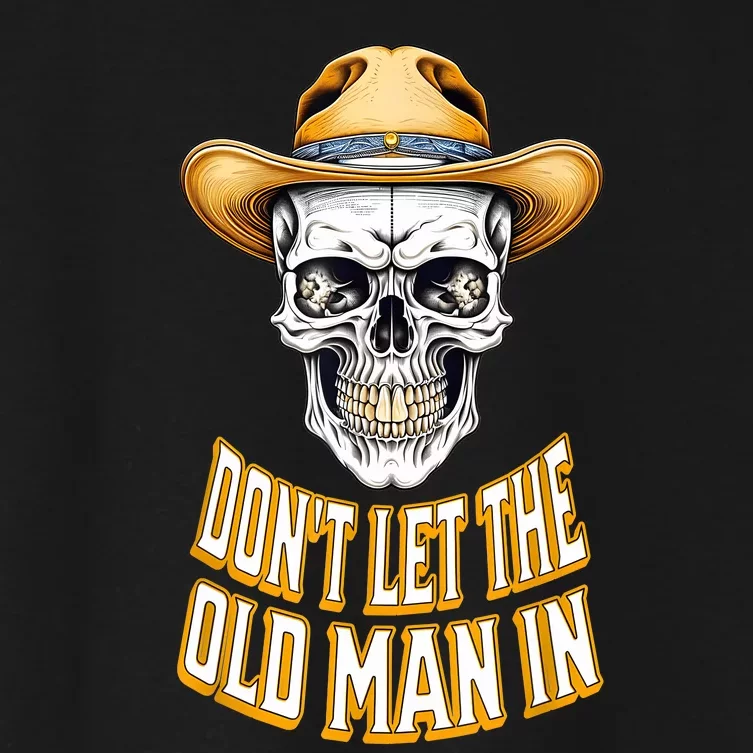 DonT Let The Old Man In Skeleton Skull Cowboy Country Women's Crop Top Tee