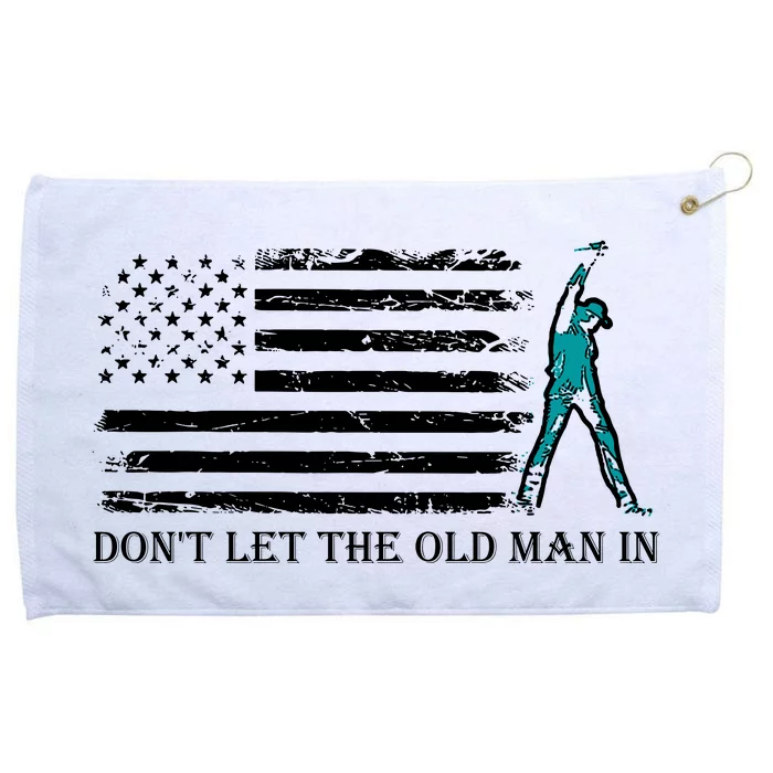 DonT Let The Old Man In Grommeted Golf Towel