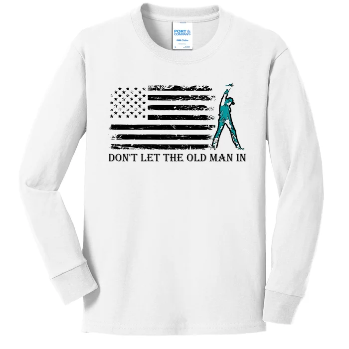 DonT Let The Old Man In Kids Long Sleeve Shirt