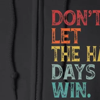 DonT Let The Hard Days Win Full Zip Hoodie