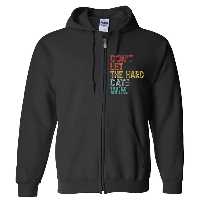 DonT Let The Hard Days Win Full Zip Hoodie