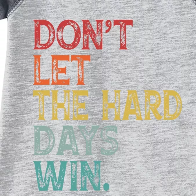 DonT Let The Hard Days Win Infant Baby Jersey Bodysuit