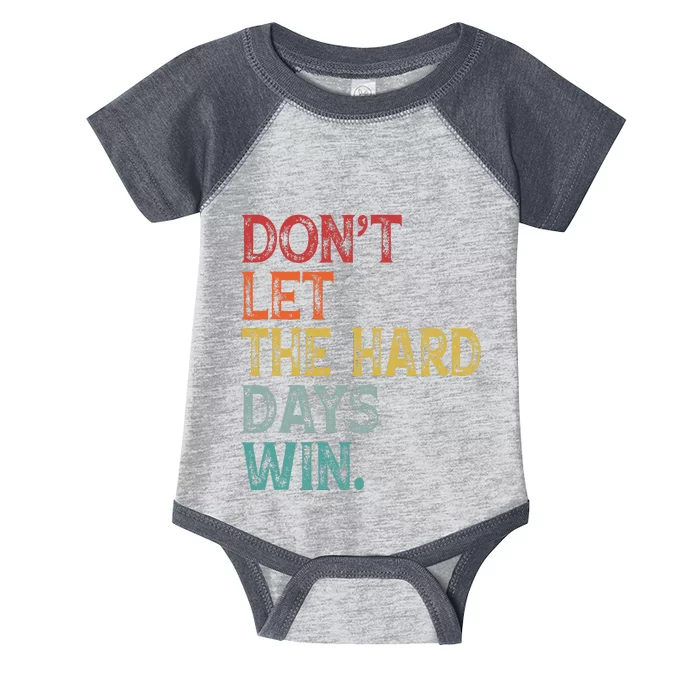 DonT Let The Hard Days Win Infant Baby Jersey Bodysuit