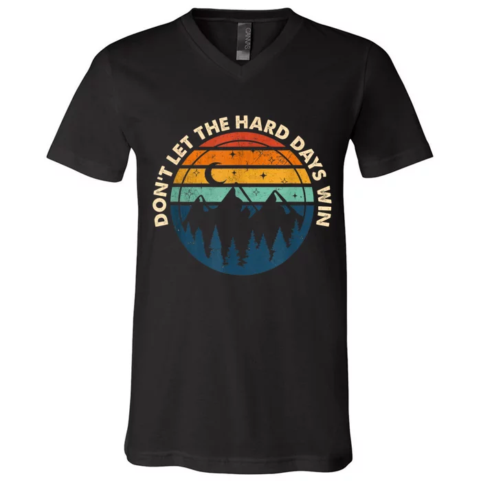 DonT Let The Hard Days Win V-Neck T-Shirt