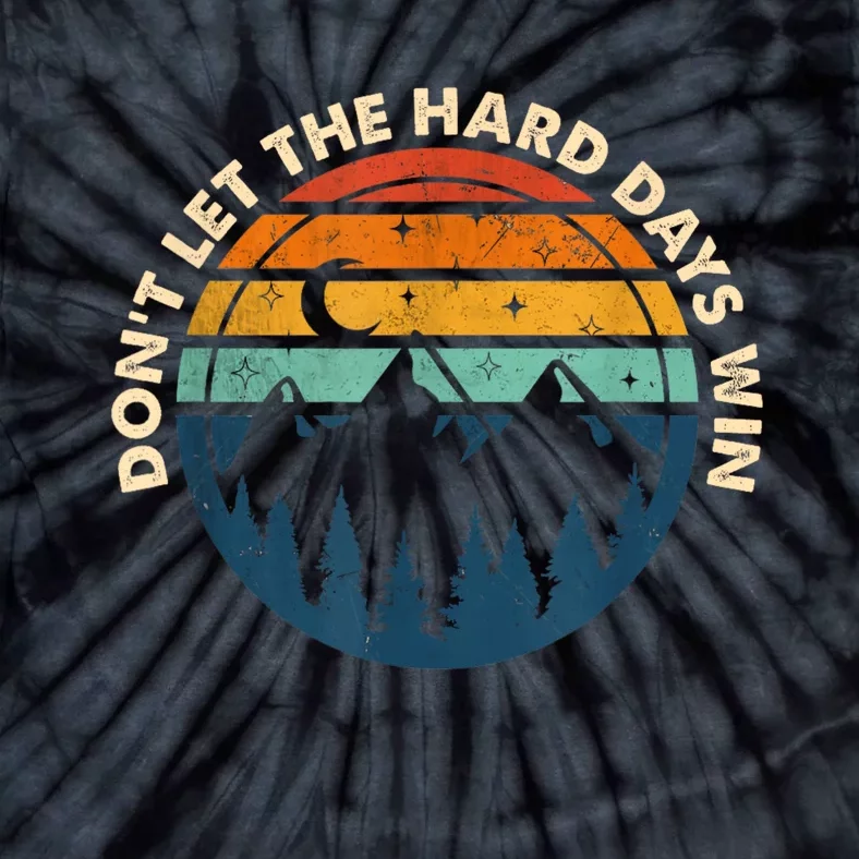 DonT Let The Hard Days Win Tie-Dye T-Shirt