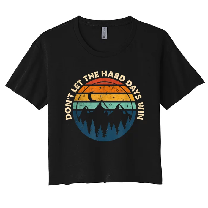 DonT Let The Hard Days Win Women's Crop Top Tee