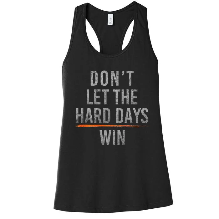 DonT Let The Hard Days Win Women's Racerback Tank