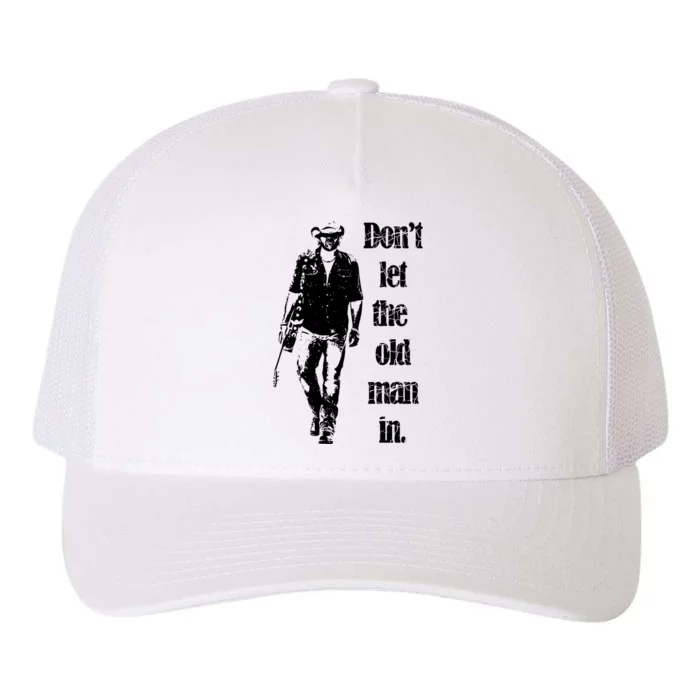 DonT Let The Old Man In Yupoong Adult 5-Panel Trucker Hat