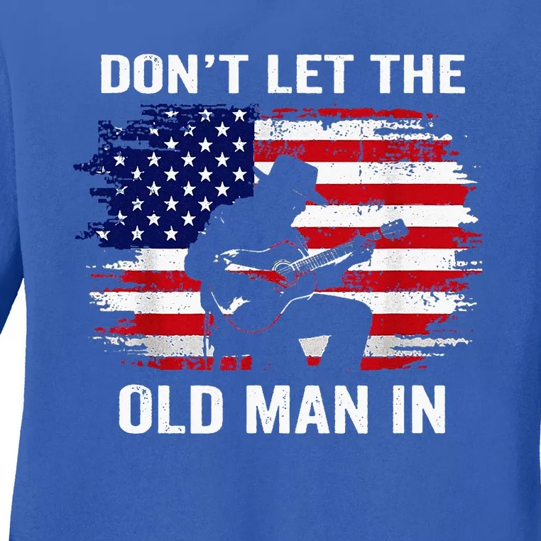 DonT Let The Old Man In Ladies Long Sleeve Shirt