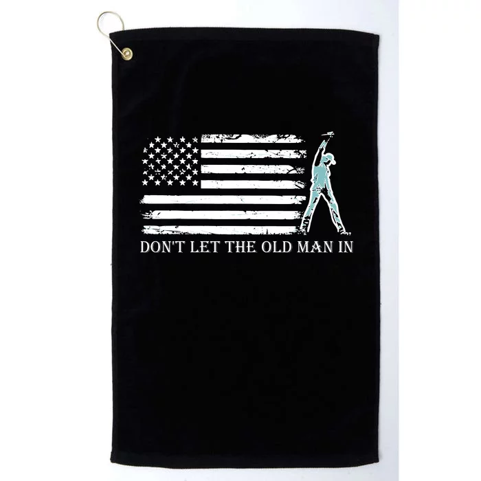 DonT Let The Old Man In Platinum Collection Golf Towel