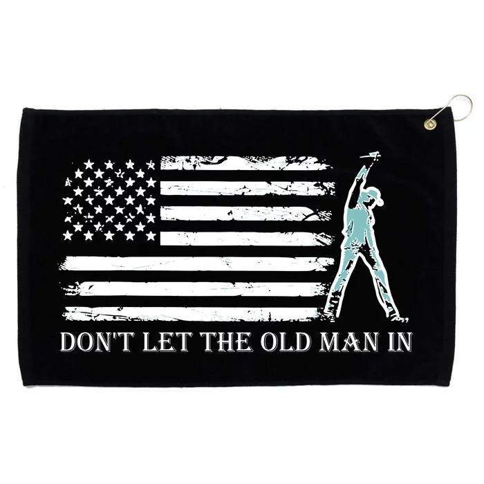 DonT Let The Old Man In Grommeted Golf Towel